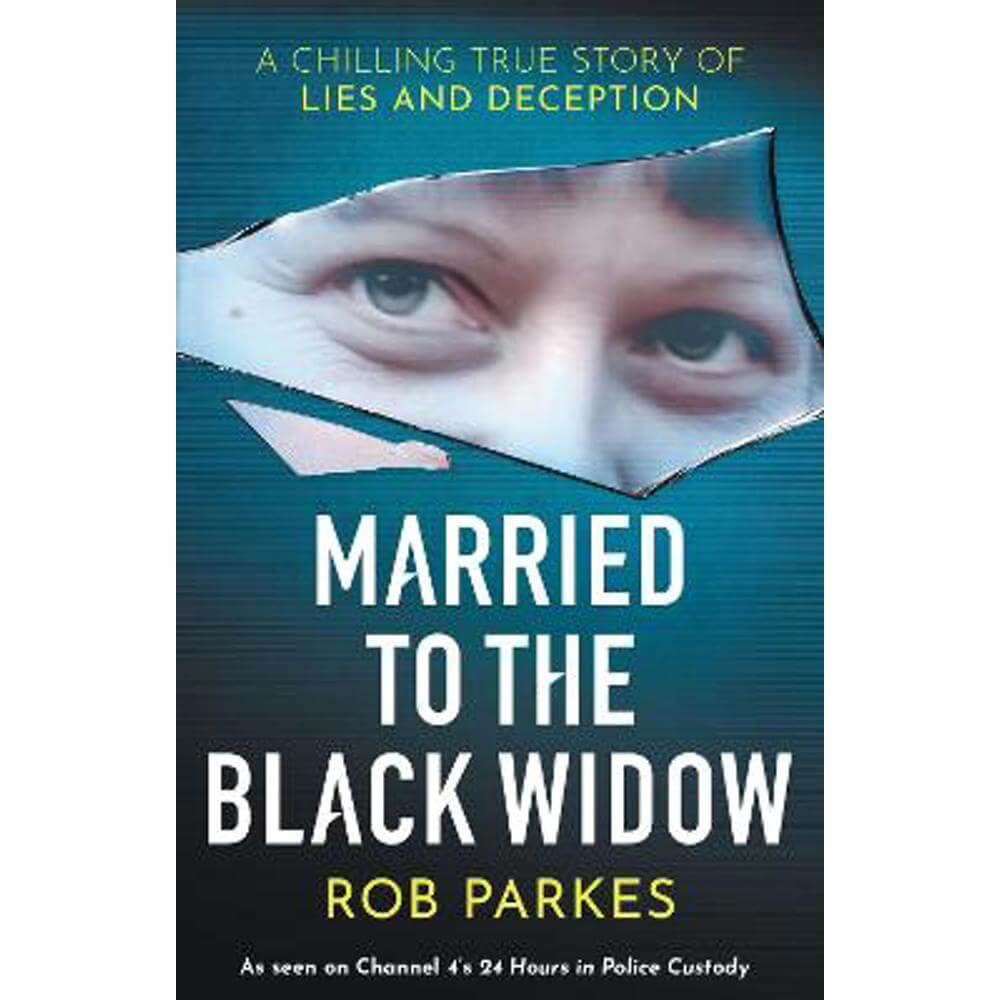 Married to the Black Widow: A chilling true story of lies and deception (Paperback) - Rob Parkes